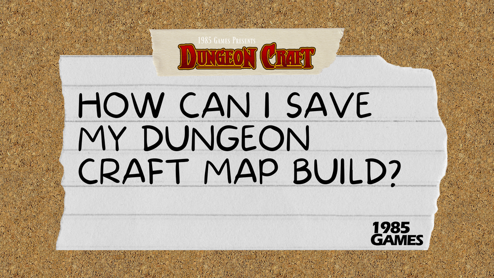 How Can I Save My Dungeon Craft Map Build?